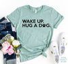 Wake Up Hug A Dog T-Shirt by Furr Baby Gifts