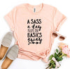 A Sass a Day Keeps The Basics Away T-shirt by T-Shirt Crazed