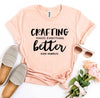 Crafting Makes Everything Better T-shirt by T-Shirt Crazed