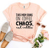 This Mom Runs On Coffee, Chaos, & Cuddles T-shirt by T-Shirt Crazed
