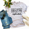 Worry About Your Eyebrows T-shirt by T-Shirt Crazed