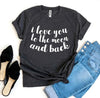 I Love You To The Moon And Back T-shirt by T-Shirt Crazed