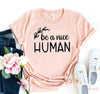 Be A Nice Human T-shirt by T-Shirt Crazed