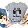 Do Not Touch The Bump T-shirt by T-Shirt Crazed