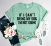 If I Cant Bring My Dog I m Not Going T-Shirt by Furr Baby Gifts