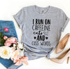 I Run On Caffeine Cats And Cuss Words T-Shirt by Furr Baby Gifts