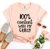 100 Percent Content With My Crazy T-shirt by T-Shirt Crazed