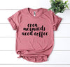 Even Mermaids Need Coffee T-shirt by T-Shirt Crazed