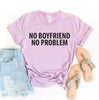 No Boyfriend No Problem T-shirt by T-Shirt Crazed