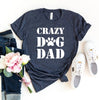 Crazy Dog Dad T-Shirt by Furr Baby Gifts