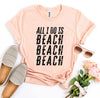 All I Do Is Beach Beach Beach T-shirt by T-Shirt Crazed