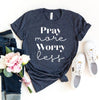 Pray More Worry Less T-shirt by T-Shirt Crazed