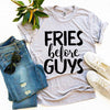 Fries Before Guys T-shirt by T-Shirt Crazed