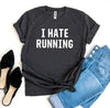 I Hate Running T-shirt by T-Shirt Crazed