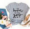 I Was Born For Loving You T-shirt by T-Shirt Crazed