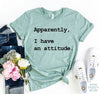 Apparently I Have An Attitude T-shirt by T-Shirt Crazed