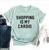 Shopping Is My Cardio T-shirt by T-Shirt Crazed