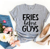 Fries Before Guys T-shirt by T-Shirt Crazed