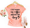 I Just Wanna Sip Coffee And Pet My Dog T-Shirt by Furr Baby Gifts