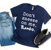 Don't Sneeze On Me T-shirt by T-Shirt Crazed