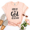 Give It To God And Go To Sleep T-shirt by T-Shirt Crazed