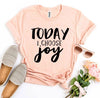Today I Choose Joy T-shirt by T-Shirt Crazed