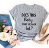 Does This Baby Make Me Look Fat T-shirt by T-Shirt Crazed