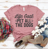 Life Goal Pet All The Dogs T-Shirt by Furr Baby Gifts