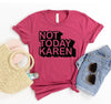 Not Today Karen T-shirt by T-Shirt Crazed