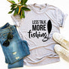 Less Talk, More Fishing T-shirt by T-Shirt Crazed
