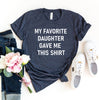 My Favorite Daughter Gave Me This Shirt T-shirt by T-Shirt Crazed