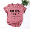Adulting Today? I Can't Even T-shirt by T-Shirt Crazed