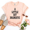 A Little Bit Dramatic T-shirt by T-Shirt Crazed