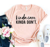 Kinda Care Kinda Don,t T-shirt by T-Shirt Crazed