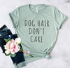 Dog Hair Don't Care T-Shirt by Furr Baby Gifts