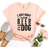 I Just Want To Drink Beer & Pet My Dog T-shirt by T-Shirt Crazed
