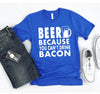 Beer Because You Cant Drink Bacon T-shirt by T-Shirt Crazed