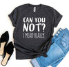 Can You Not? I Mean Really T-shirt by T-Shirt Crazed