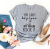You Can't Buy Love But You Can Rescue It T-shirt by T-Shirt Crazed
