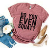 Do You Even Squat? T-shirt by T-Shirt Crazed