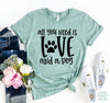All You Need Is Love And A Dog T-shirt by T-Shirt Crazed