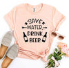Save Water Drink Beer T-shirt by T-Shirt Crazed