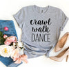 Crawl Walk Dance T-shirt by T-Shirt Crazed