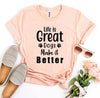 Life Is Great Dogs Make It Better T-Shirt by Furr Baby Gifts