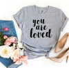 You Are Loved T-shirt by T-Shirt Crazed
