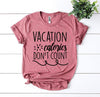 Vacation Calories Don't Count T-shirt by T-Shirt Crazed