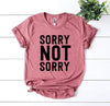 Sorry Not Sorry T-shirt by T-Shirt Crazed
