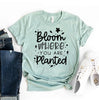 Bloom Where You Are Planted T-shirt by T-Shirt Crazed