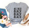 All I Do Is Beach Beach Beach T-shirt by T-Shirt Crazed