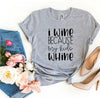 I Wine Because My kids Whine T-shirt by T-Shirt Crazed